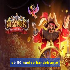 só 50 núcleo bandeirante