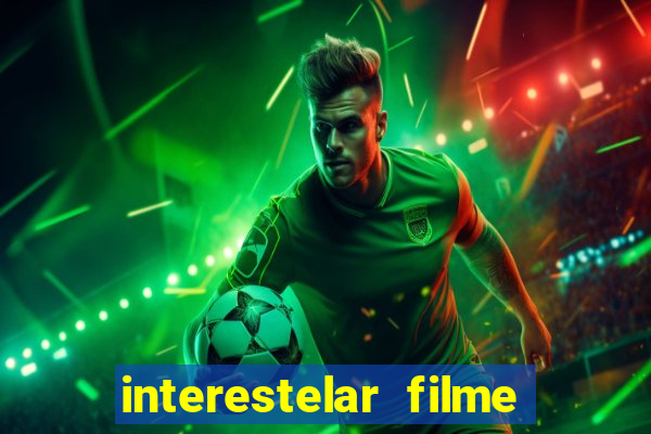 interestelar filme completo dublado 4k