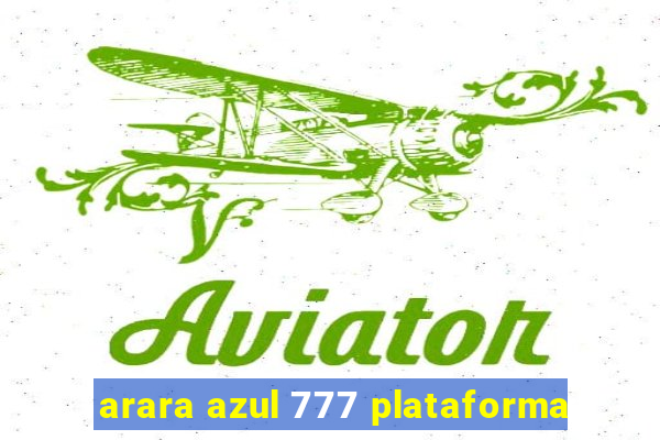 arara azul 777 plataforma