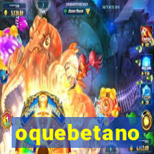 oquebetano