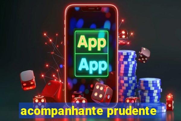 acompanhante prudente