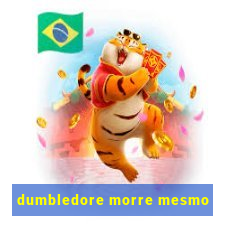 dumbledore morre mesmo