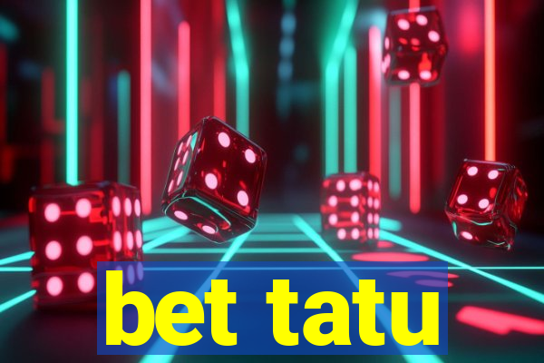 bet tatu