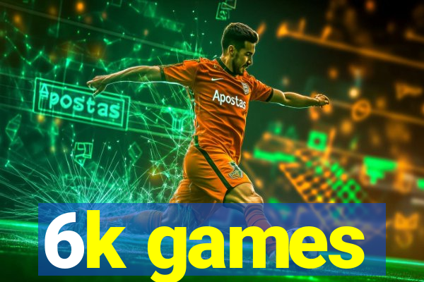 6k games