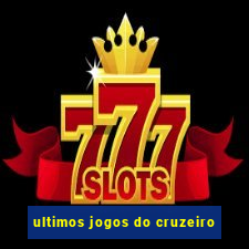 ultimos jogos do cruzeiro