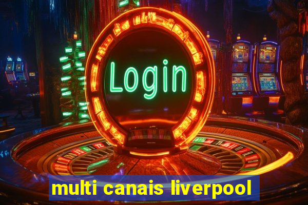 multi canais liverpool