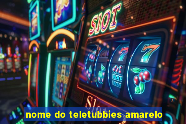 nome do teletubbies amarelo