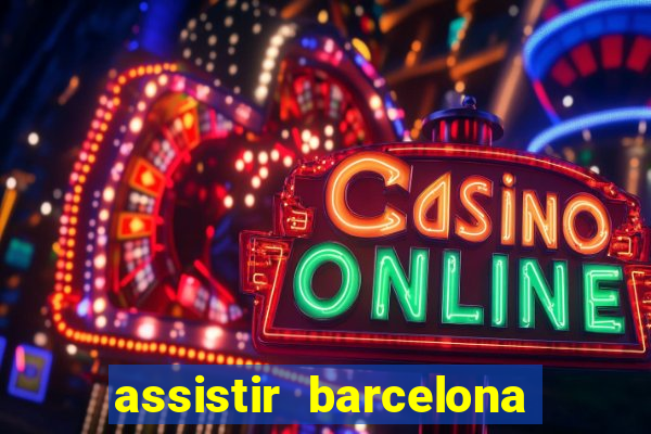 assistir barcelona x granada em hd