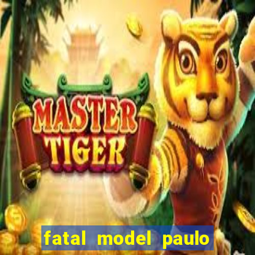fatal model paulo afonso bahia