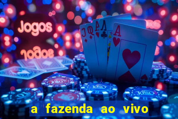 a fazenda ao vivo mega canais