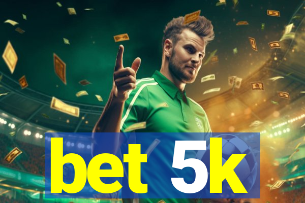 bet 5k