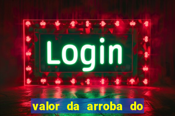 valor da arroba do porco na bahia