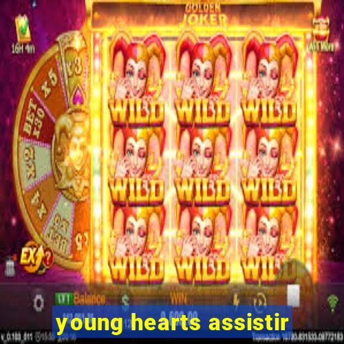 young hearts assistir