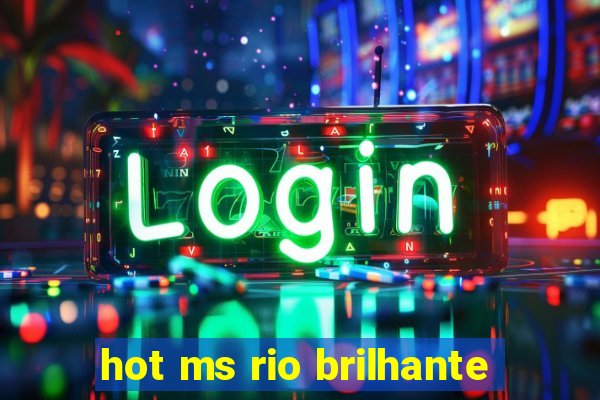 hot ms rio brilhante
