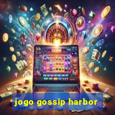 jogo gossip harbor