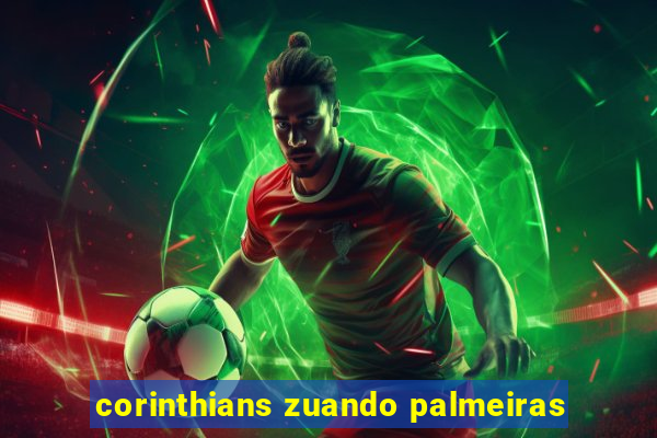 corinthians zuando palmeiras