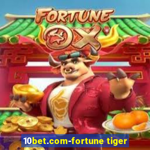 10bet.com-fortune tiger