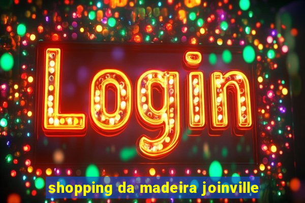 shopping da madeira joinville