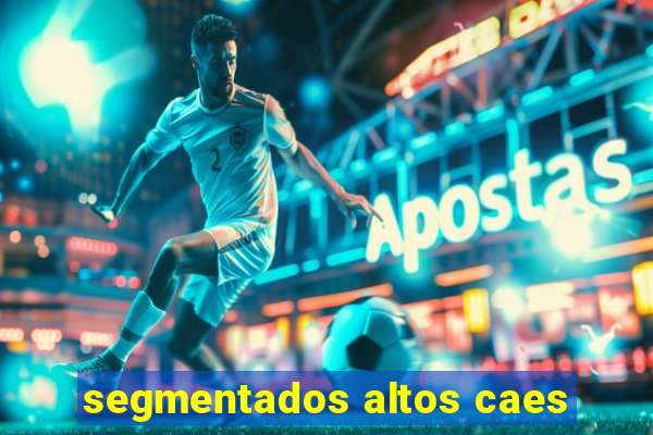 segmentados altos caes