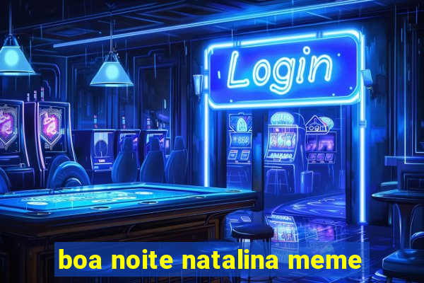 boa noite natalina meme