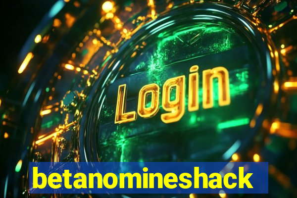 betanomineshack