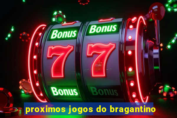 proximos jogos do bragantino