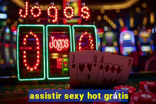 assistir sexy hot grátis