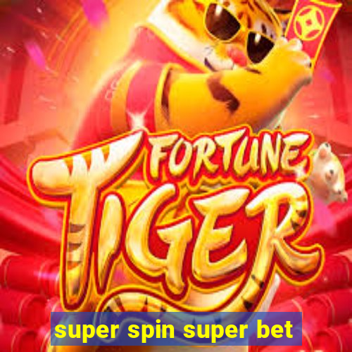 super spin super bet