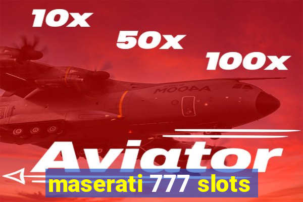 maserati 777 slots