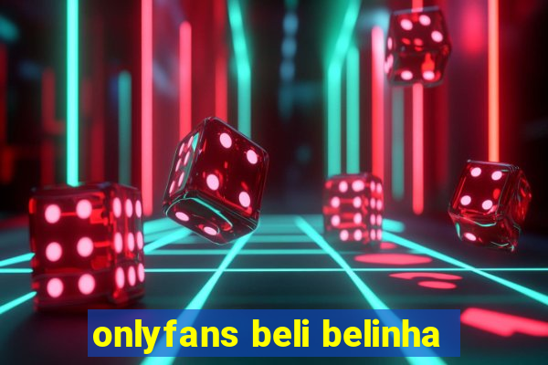onlyfans beli belinha