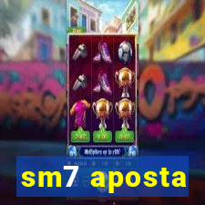 sm7 aposta