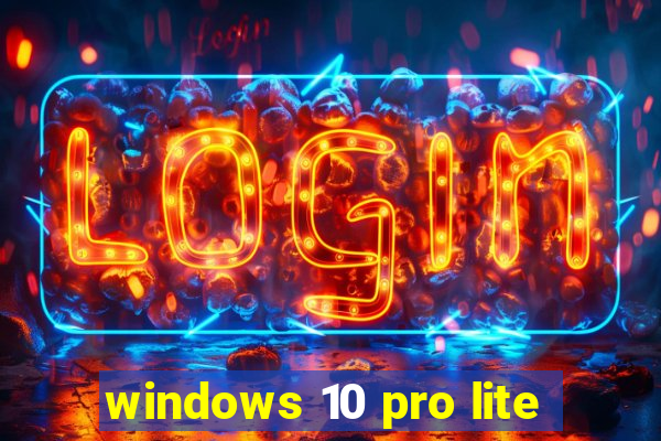 windows 10 pro lite