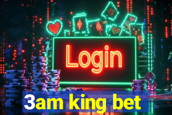 3am king bet