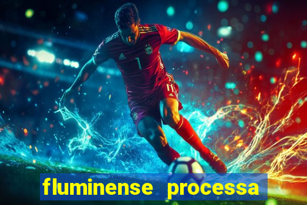 fluminense processa flavio prado