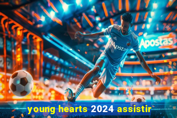 young hearts 2024 assistir
