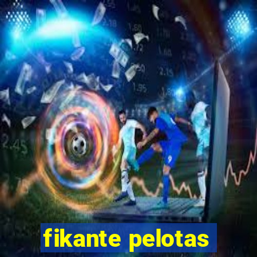 fikante pelotas