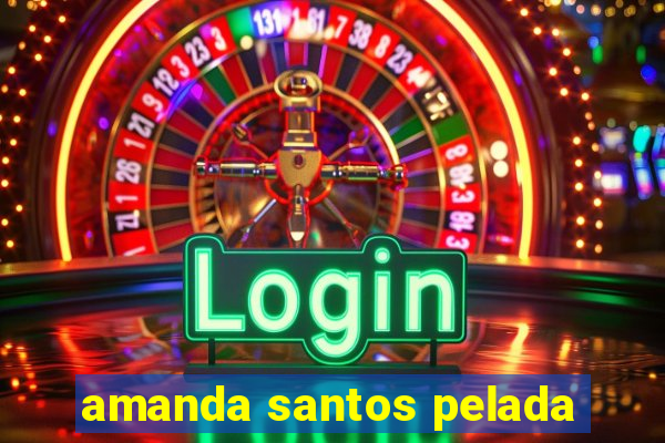 amanda santos pelada