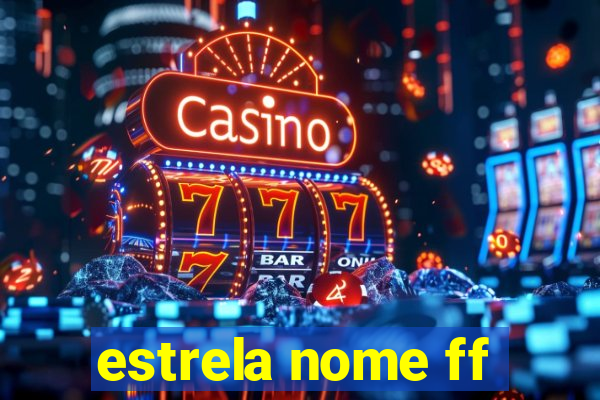 estrela nome ff