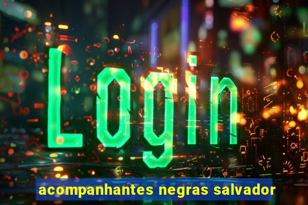 acompanhantes negras salvador