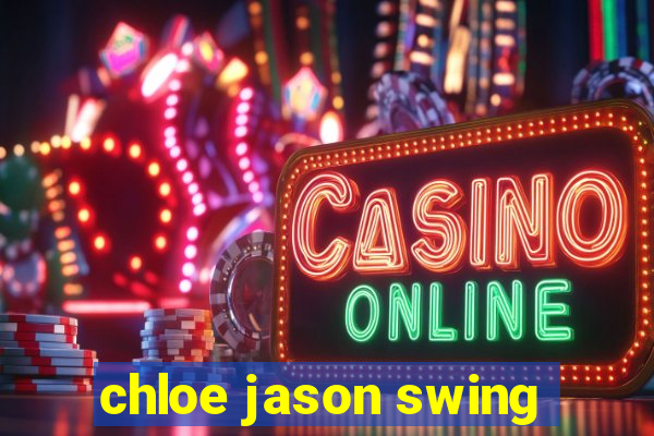 chloe jason swing