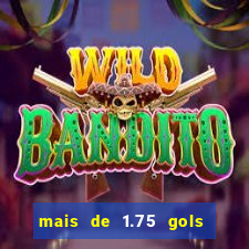 mais de 1.75 gols o que significa estrela bet