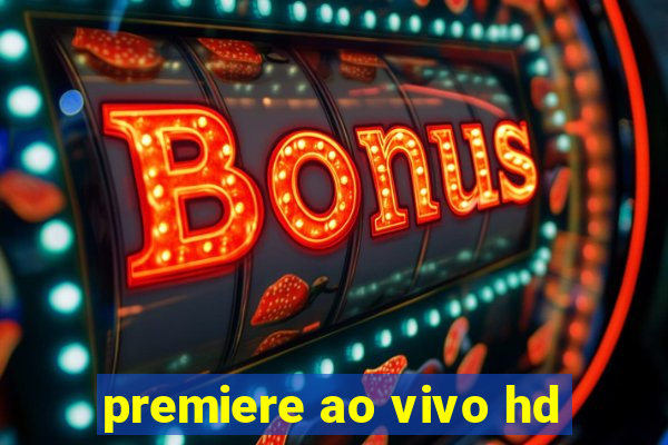 premiere ao vivo hd