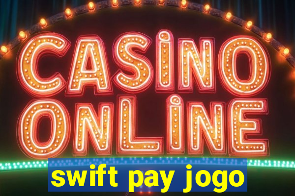 swift pay jogo