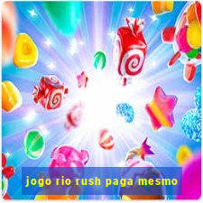 jogo rio rush paga mesmo