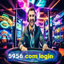 5956 com login