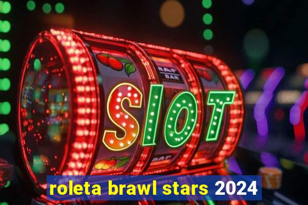 roleta brawl stars 2024