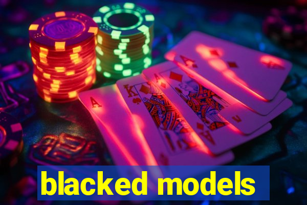 blacked models