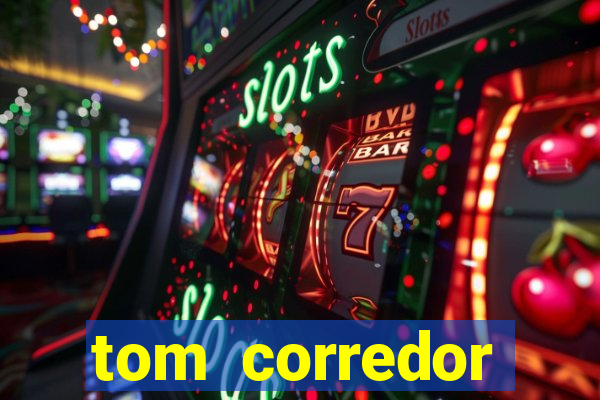 tom corredor dinheiro infinito