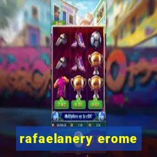 rafaelanery erome