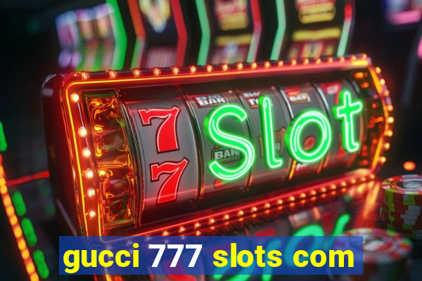 gucci 777 slots com